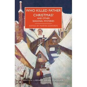 Who Killed Father Christmas?: And Other Seasonal Mysteries -- Martin Edwards